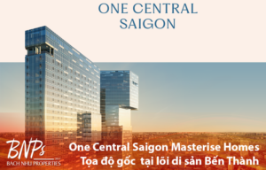 One Central Saigon Masterise Homes Tọa độ gốc di sản tại lõi di sản Bến Thành- Bách Như Properties - BNPs