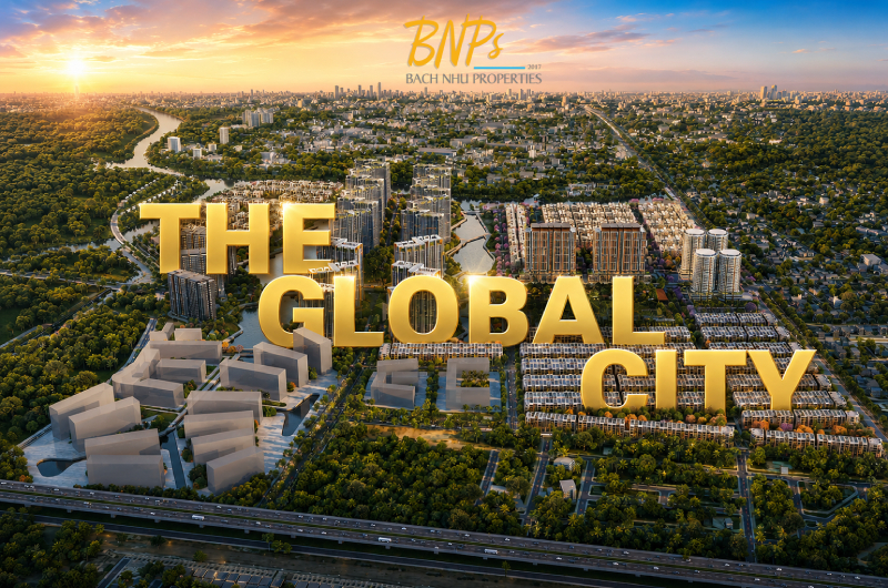 Tiềm Năng Tăng Giá Và Cơ Hội Đầu Tư Vượt Trội Của Đại đô thị The Global City - Bách Như Properties - BNPs