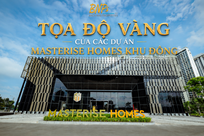 Tọa Độ Vàng Của Các Dự Án Masterise Homes Khu Đông